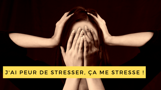 peur d'avoir peur Peur de stresser