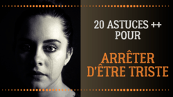 comment ne plus etre triste comment arrêter d'être triste