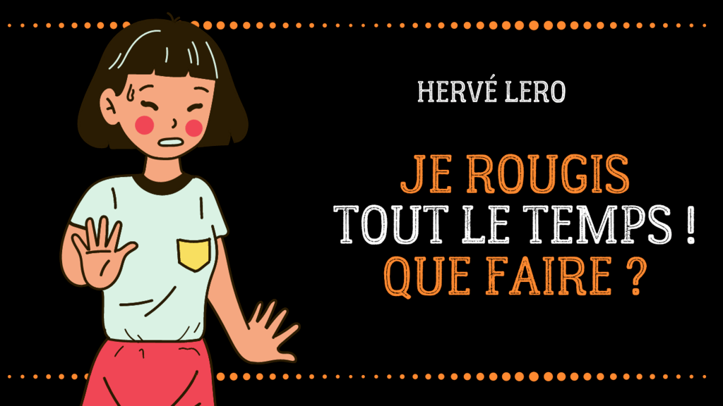je rougis beaucoup je rougis - Hervé Lero