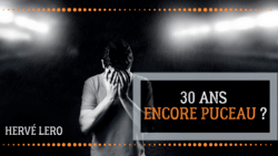 30 ans encore puceau 40 ans encore puceau Hervé Lero