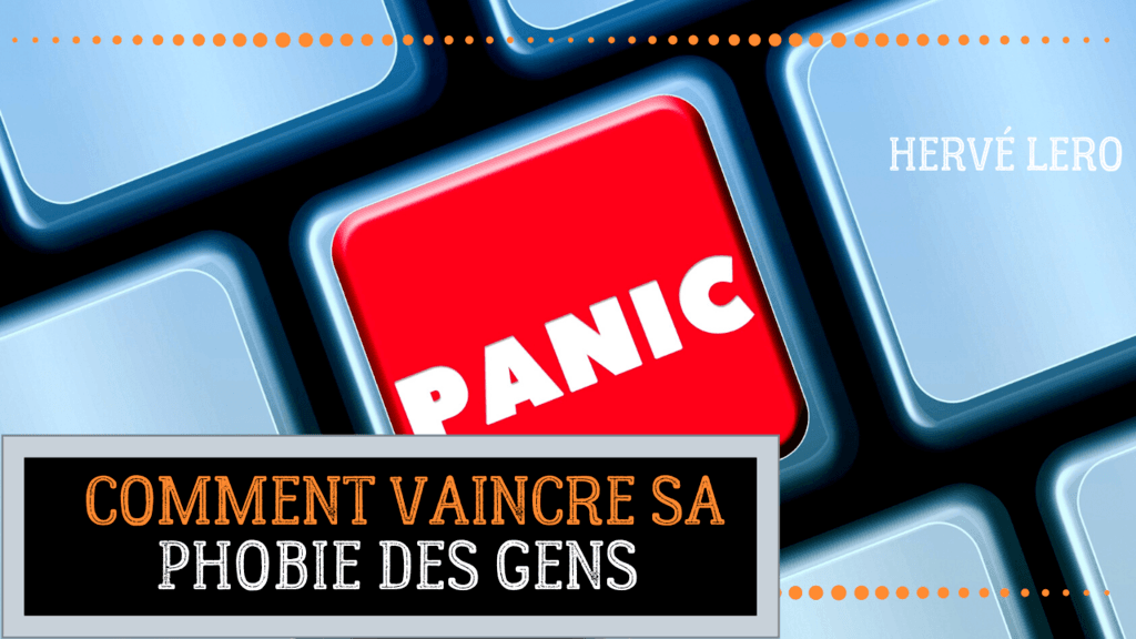 comment vaincre sa phobie des gens comment vaincre sa phobie des gens Hervé Lero