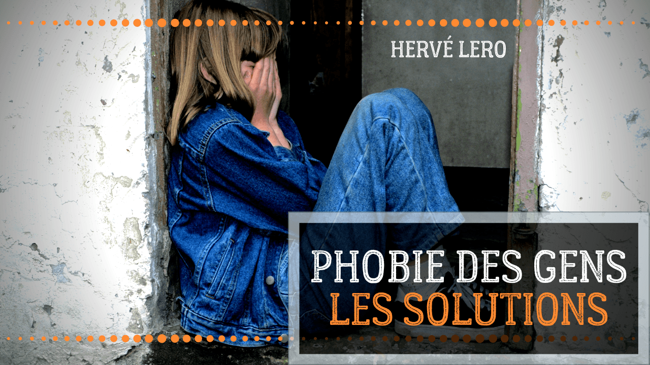 comment s'appelle la phobie des gens