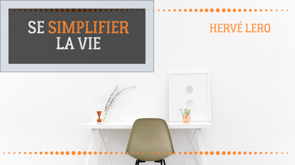 simplifier sa vie simplifier sa vie Hervé Lero