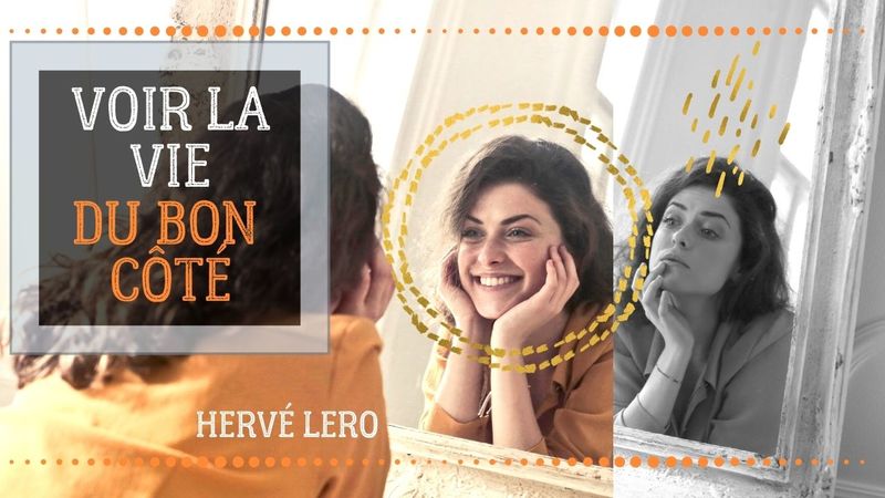 voir la vie du bon côté voir la vie du bon côté Hervé Lero